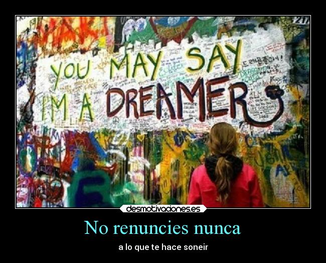 No renuncies nunca - a lo que te hace soneir