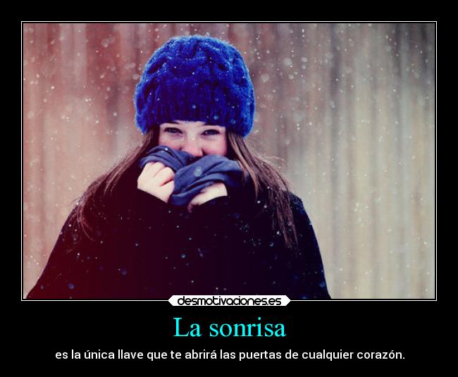 La sonrisa - es la única llave que te abrirá las puertas de cualquier corazón.