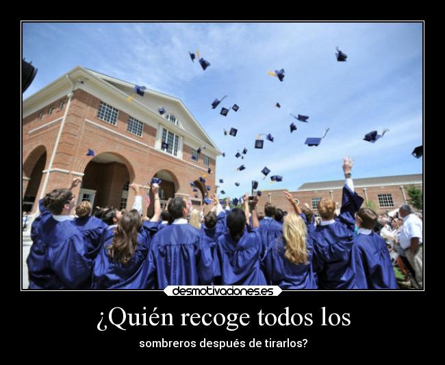 ¿Quién recoge todos los - sombreros después de tirarlos?