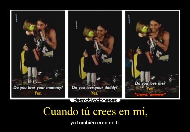 Cuando tú crees en mí, -