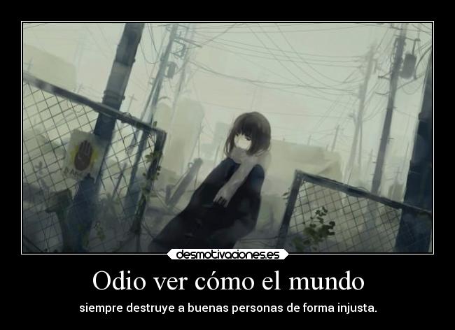 Odio ver cómo el mundo -