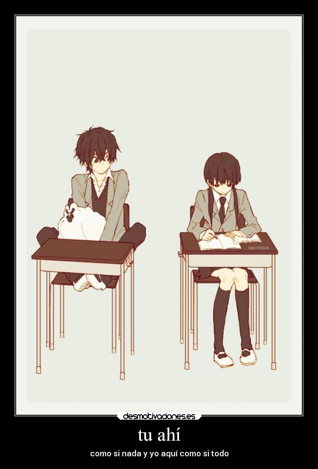 tu ahí - como si nada y yo aquí como si todo