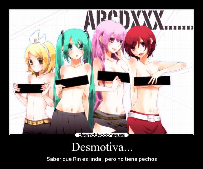 Desmotiva... - Saber que Rin es linda , pero no tiene pechos