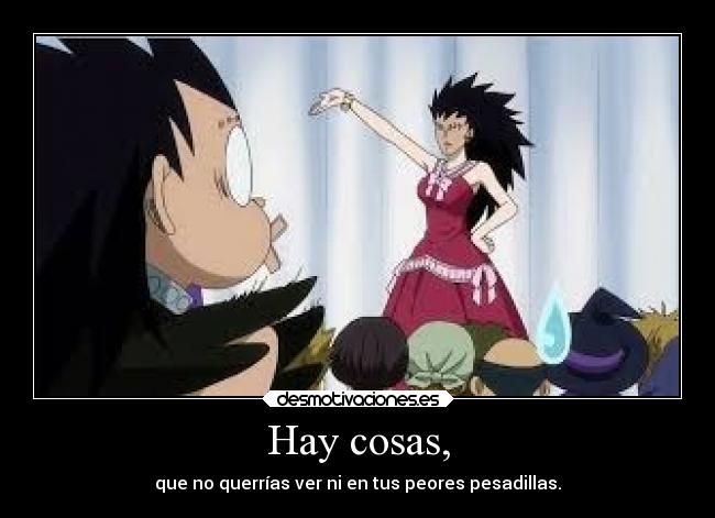 Hay cosas, - que no querrías ver ni en tus peores pesadillas.