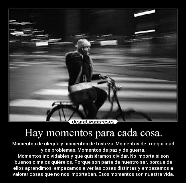 Hay momentos para cada cosa. -