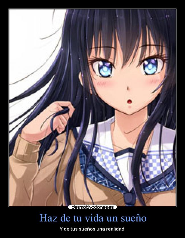 Haz de tu vida un sueño - Y de tus sueños una realidad.