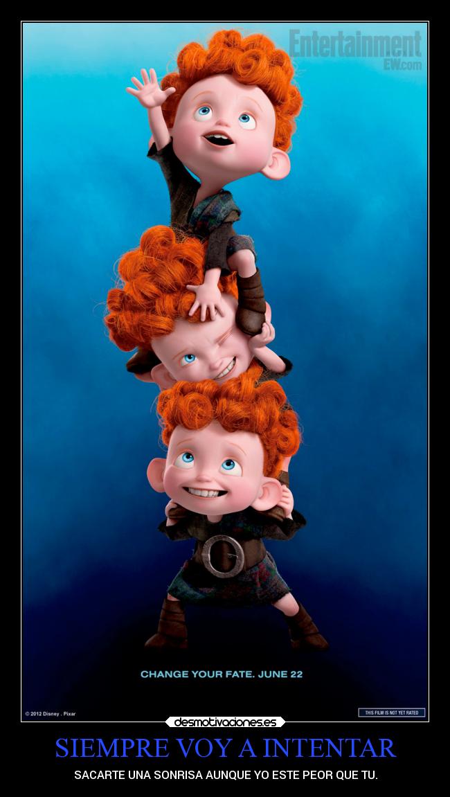 SIEMPRE VOY A INTENTAR - SACARTE UNA SONRISA AUNQUE YO ESTE PEOR QUE TU.