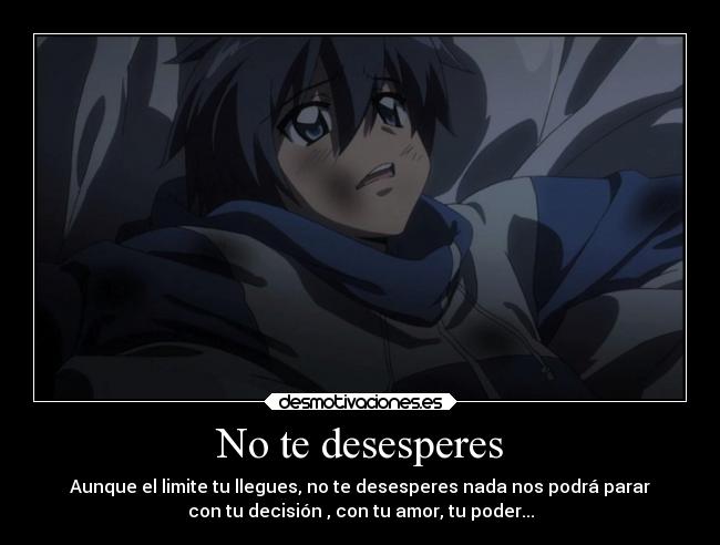 No te desesperes - Aunque el limite tu llegues, no te desesperes nada nos podrá parar
con tu decisión , con tu amor, tu poder...