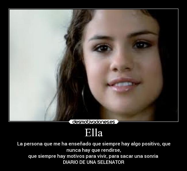 Ella - La persona que me ha enseñado que siempre hay algo positivo, que
nunca hay que rendirse,
que siempre hay motivos para vivir, para sacar una sonria
DIARIO DE UNA SELENATOR