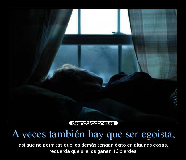 A veces también hay que ser egoísta, -