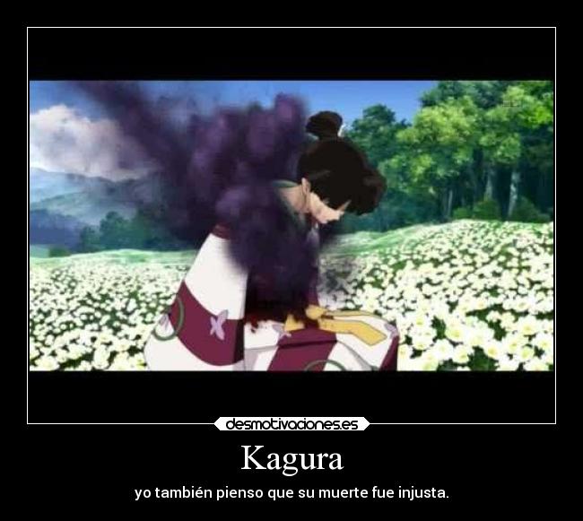 Kagura - yo también pienso que su muerte fue injusta.