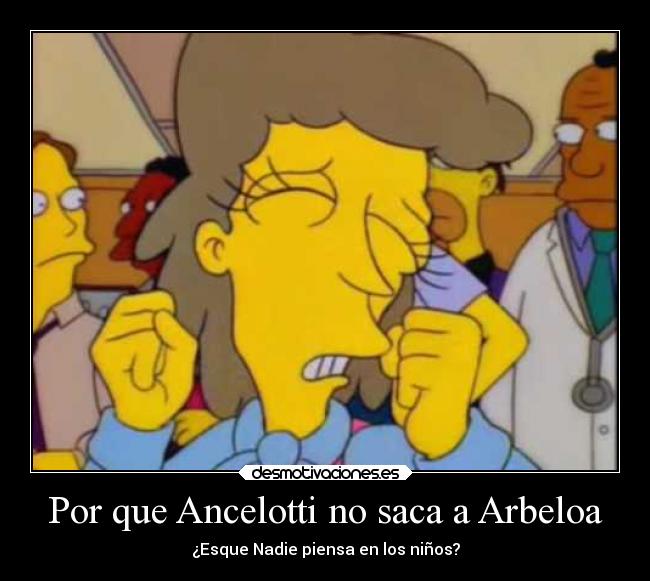 Por que Ancelotti no saca a Arbeloa - ¿Esque Nadie piensa en los niños?