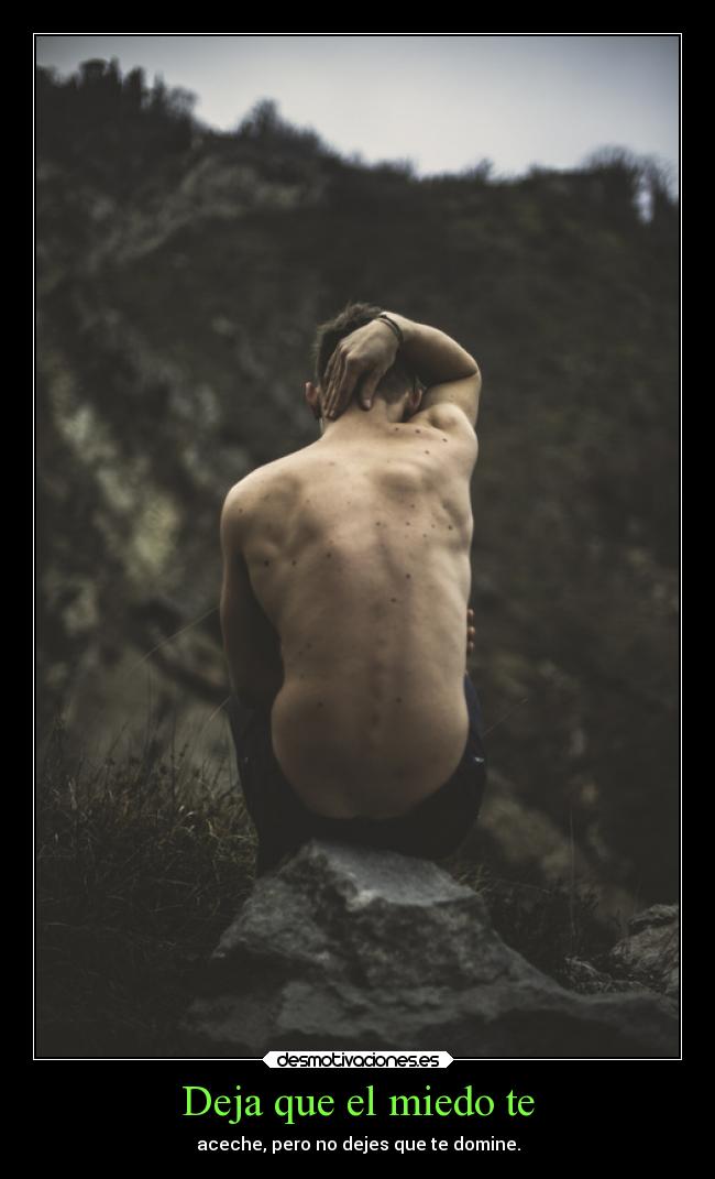 Deja que el miedo te -
