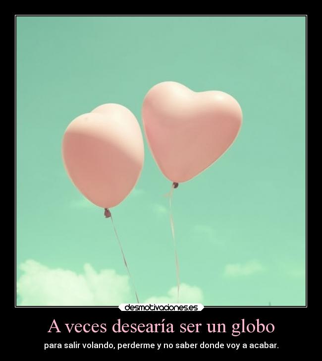A veces desearía ser un globo - 