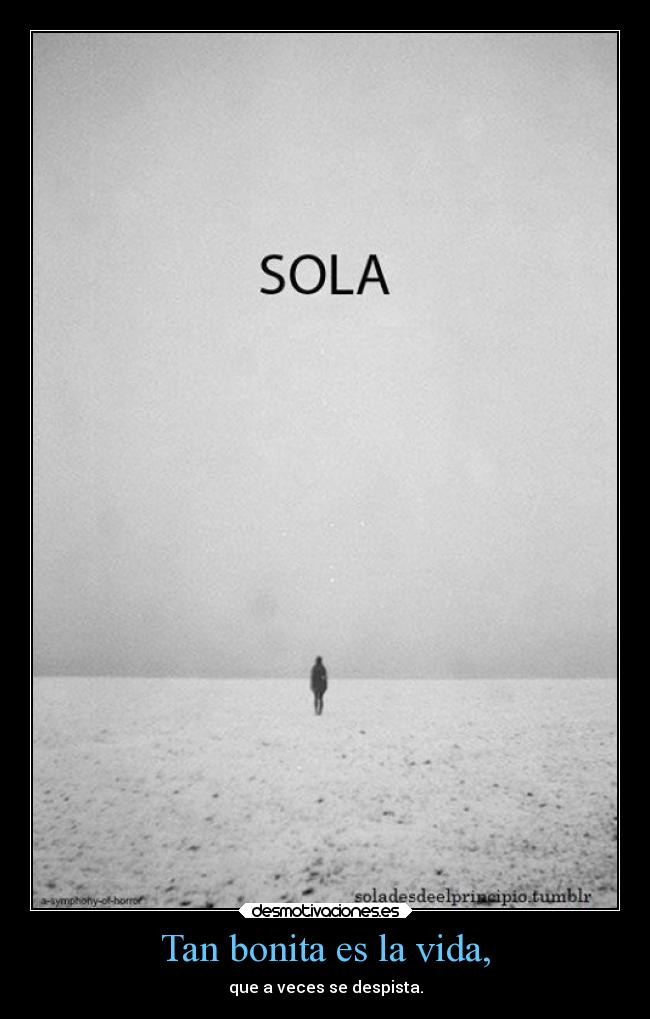 Tan bonita es la vida, - que a veces se despista.