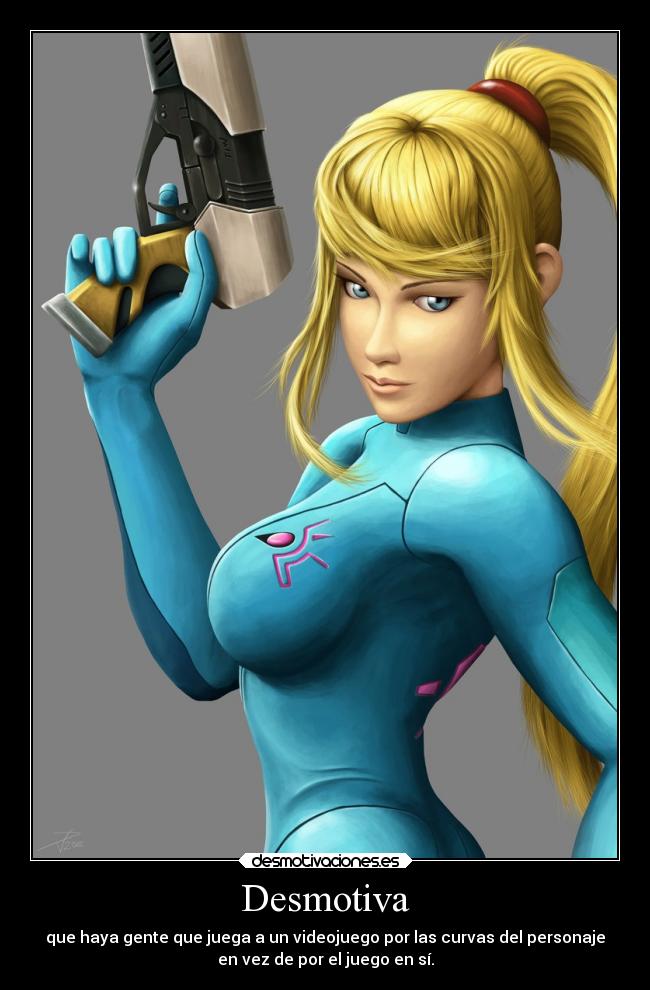 Desmotiva - que haya gente que juega a un videojuego por las curvas del personaje
en vez de por el juego en sí.
