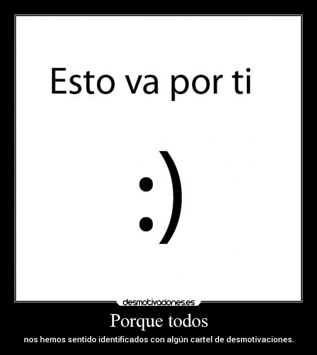 Porque todos - nos hemos sentido identificados con algún cartel de desmotivaciones.