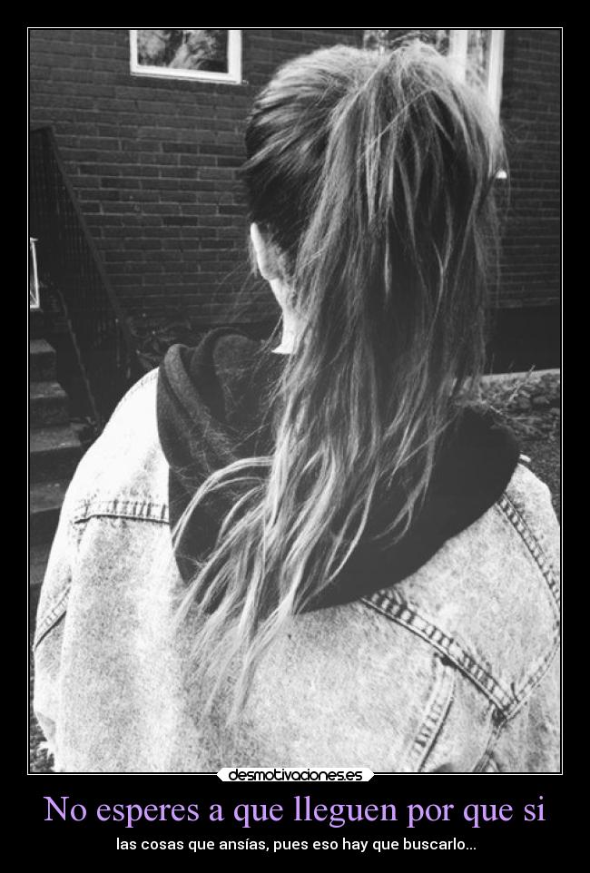 No esperes a que lleguen por que si -