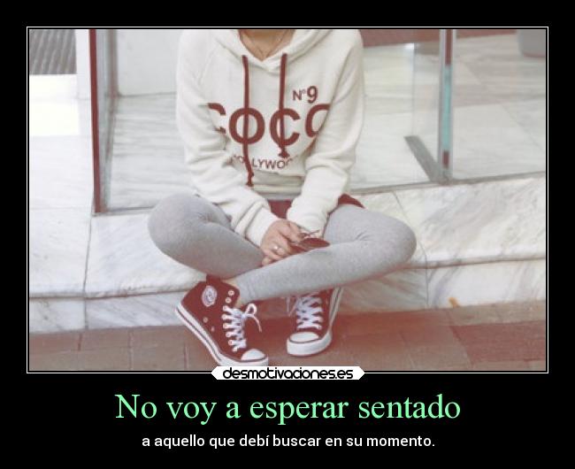 No voy a esperar sentado -
