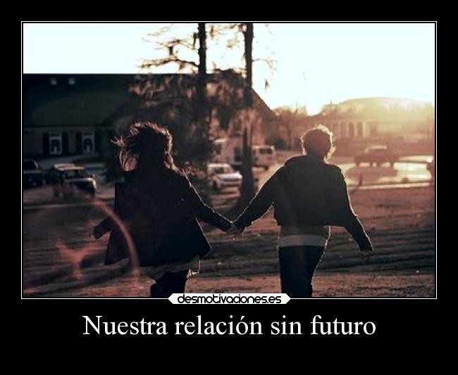Nuestra relación sin futuro -