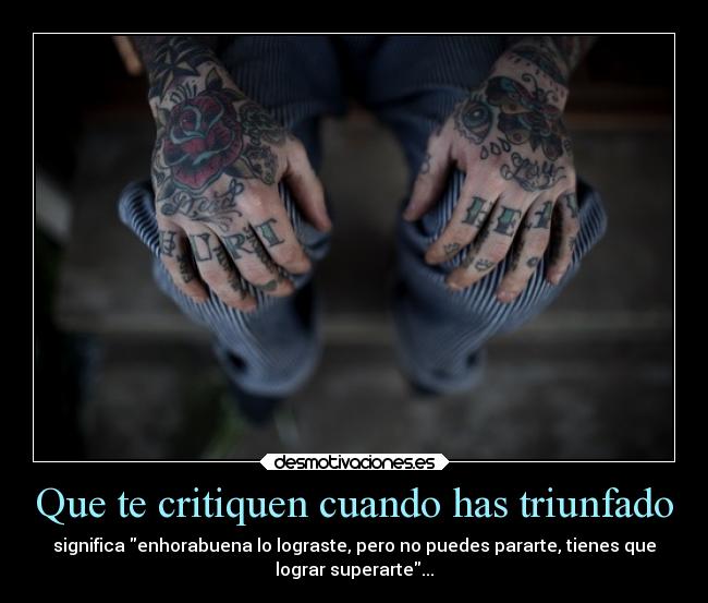 Que te critiquen cuando has triunfado -