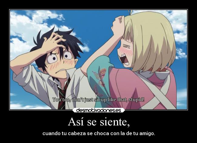 Así se siente, - cuando tu cabeza se choca con la de tu amigo.