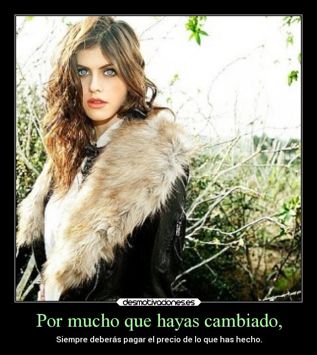 Por mucho que hayas cambiado, - 