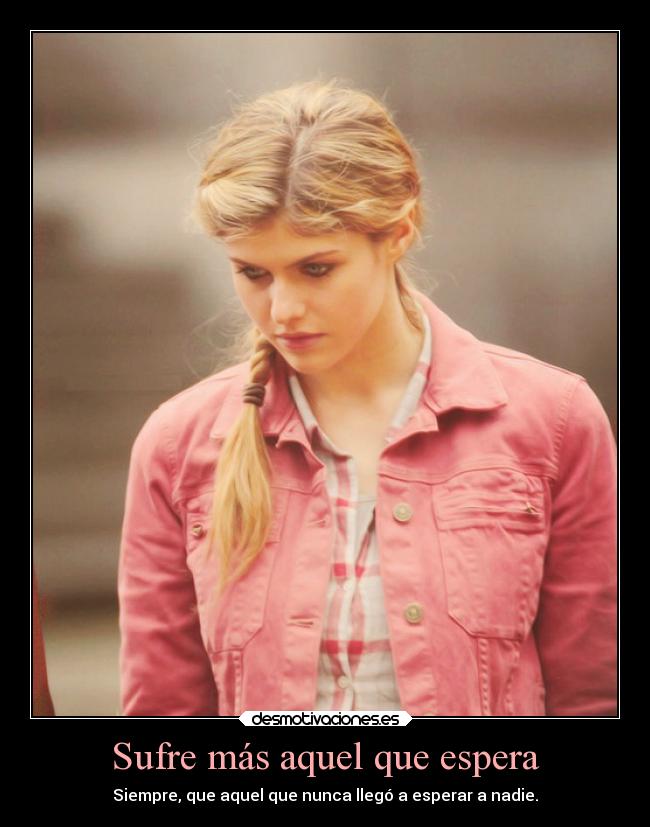 Sufre más aquel que espera - 