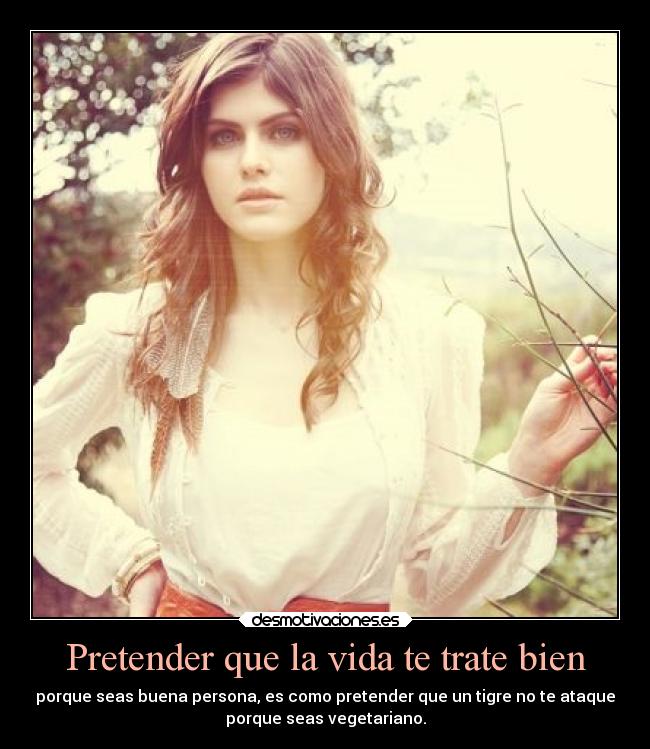 Pretender que la vida te trate bien - 