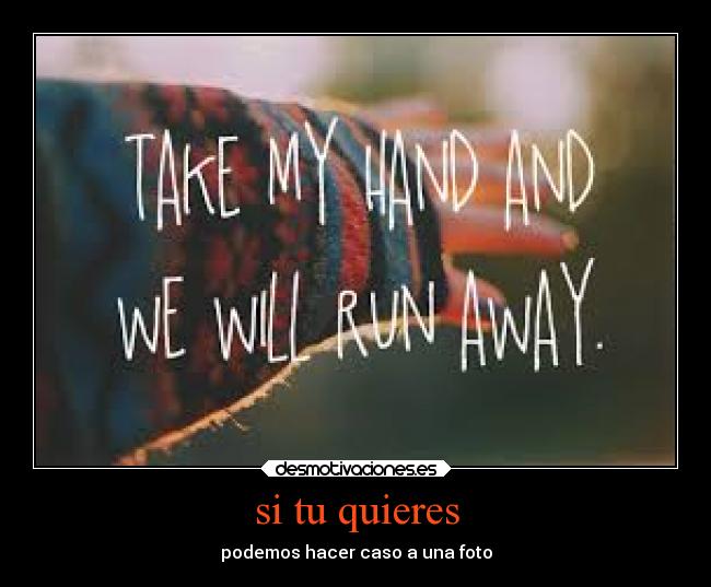 si tu quieres - podemos hacer caso a una foto