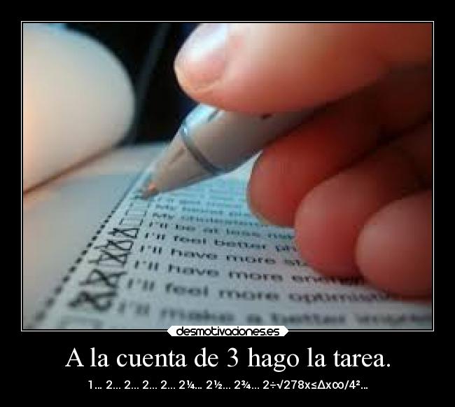 A la cuenta de 3 hago la tarea. - 1… 2... 2... 2... 2... 2¼… 2½... 2¾... 2÷√278x≤∆x∞/4²…