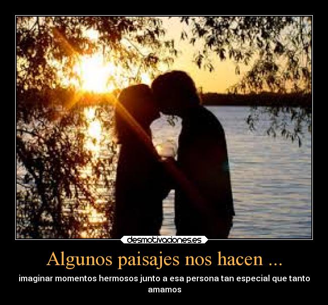 Algunos paisajes nos hacen ... -
