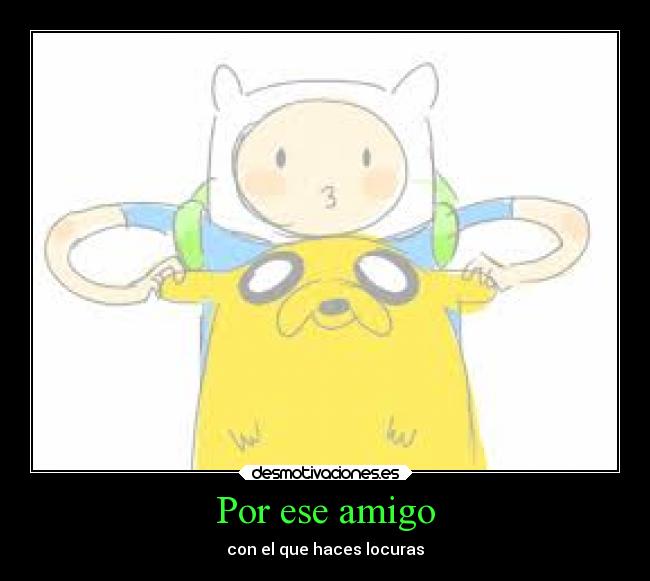 Por ese amigo - con el que haces locuras