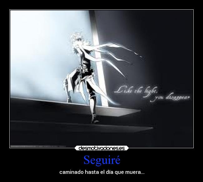 Seguiré - caminado hasta el día que muera...