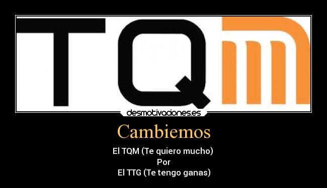 Cambiemos - El TQM (Te quiero mucho) 
Por
El TTG (Te tengo ganas)