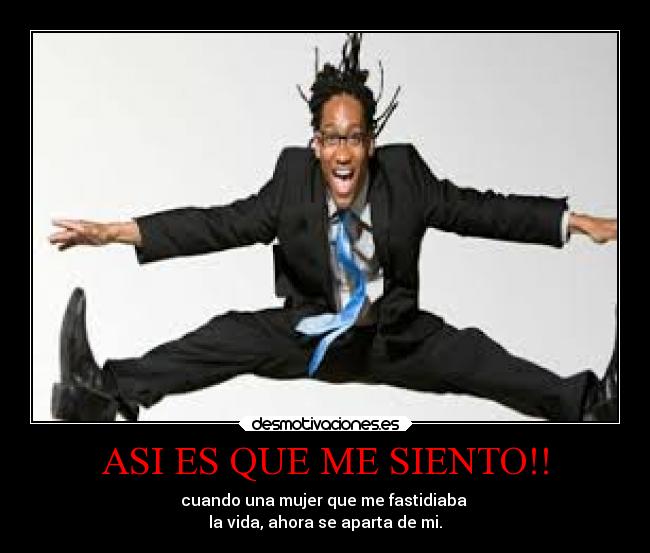 ASI ES QUE ME SIENTO!! -