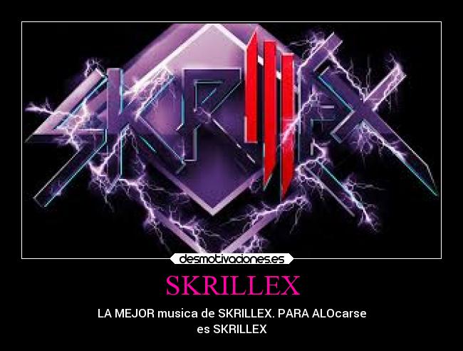 SKRILLEX - LA MEJOR musica de SKRILLEX. PARA ALOcarse
es SKRILLEX