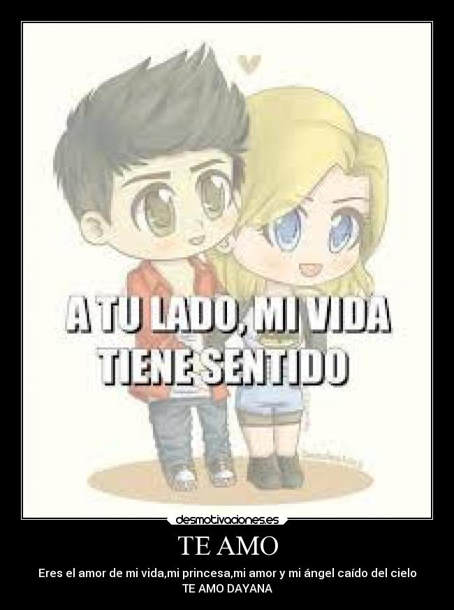 TE AMO - Eres el amor de mi vida,mi princesa,mi amor y mi ángel caído del cielo
TE AMO DAYANA