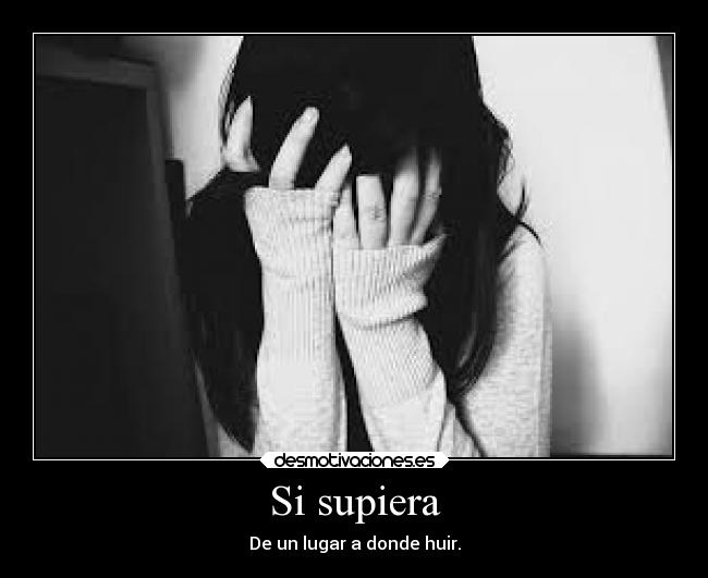 Si supiera - De un lugar a donde huir.