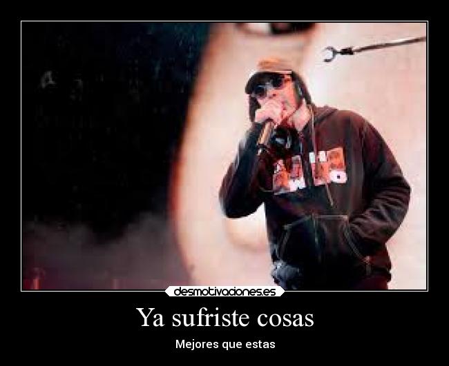 Ya sufriste cosas - 