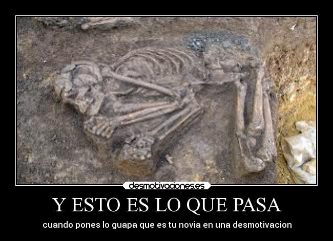 Y ESTO ES LO QUE PASA - cuando pones lo guapa que es tu novia en una desmotivacion