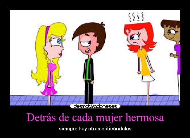 Detrás de cada mujer hermosa - siempre hay otras criticándolas