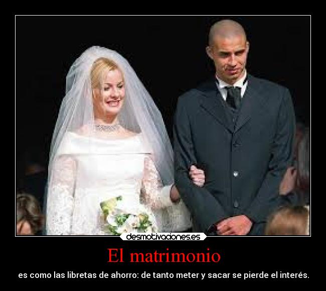 El matrimonio - es como las libretas de ahorro: de tanto meter y sacar se pierde el interés.