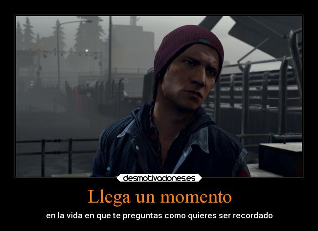 Llega un momento - en la vida en que te preguntas como quieres ser recordado