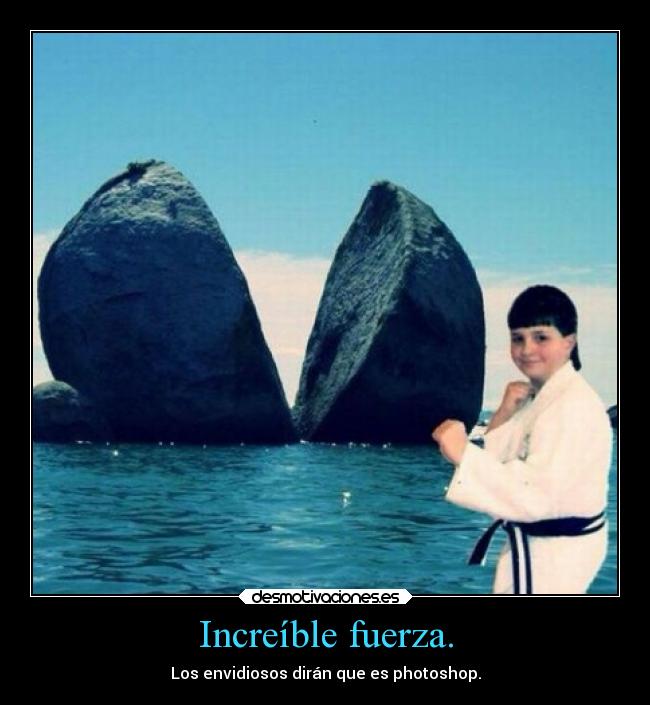 Increíble fuerza. - 