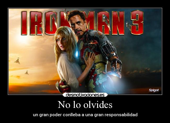 No lo olvides - un gran poder conlleba a una gran responsabilidad