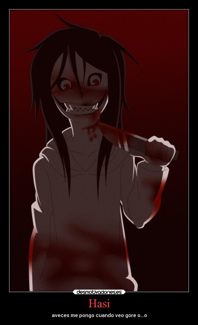 Hasi - aveces me pongo cuando veo gore o...o