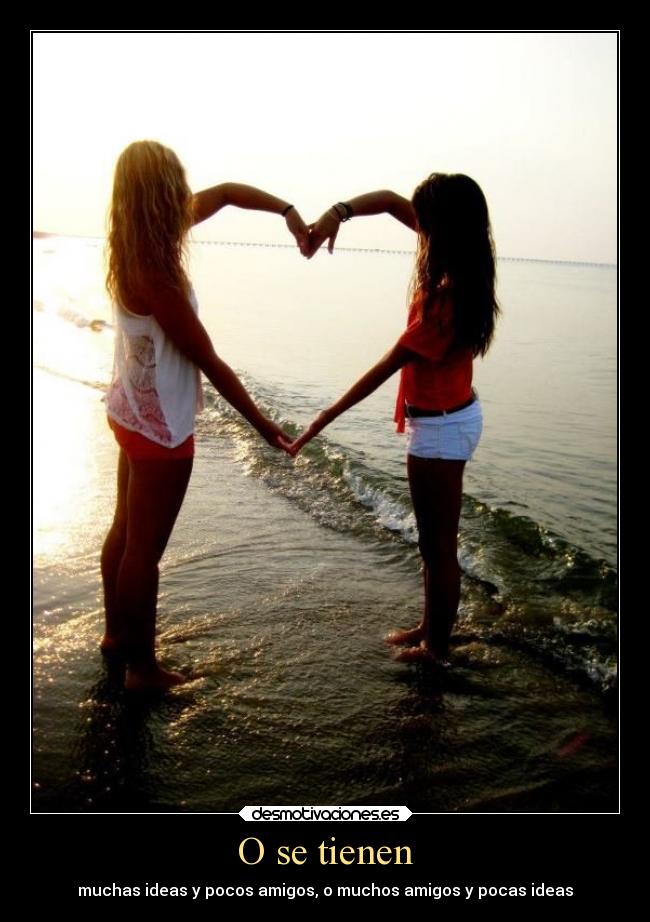 O se tienen - muchas ideas y pocos amigos, o muchos amigos y pocas ideas