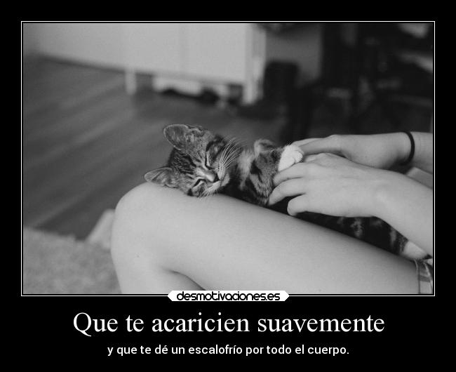 Que te acaricien suavemente -