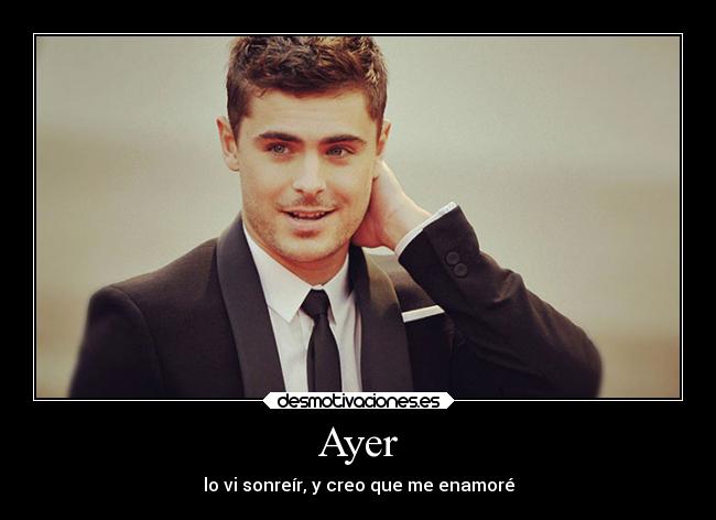 Ayer - lo vi sonreír, y creo que me enamoré